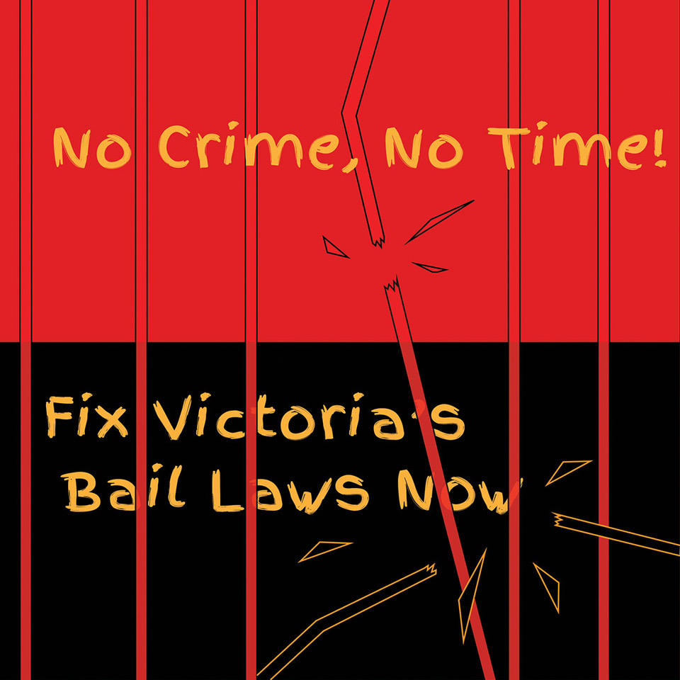 no crime no time, fix Victoria's bail laws now